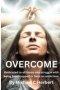 Overcome : Dedicate to all those who struggle with being handicapped or have an addiction