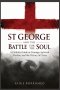 St George and the Battle for the Soul: A Catholic Guide to Courage, Spiritual Warfare, and the Victory of Christ