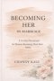 Becoming Her in Marriage : A 31-Day Devotional for Women Becoming Their Best Selves