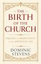 The Birth of the Church: Origins of Christianity in the Apostolic Age