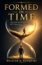 FORMED IN TIME: How God Uses Seasons, Process, Pressure, and Divine Timing to Shape Destiny