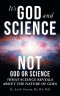 It's God and Science Not God or Science: (What science reveals about the nature of God)