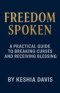 Freedom Spoken: A Practical Guide to Breaking Curses and Receiving Blessing