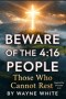 BEWARE OF THE 4:16 PEOPLE: Those Who Cannot Rest