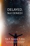 Delayed, Not Denied!