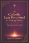 The Catholic Lent devotional for Working Women: A Practical 40-Day Spiritual Companion for Prayer, Reflection and Renewed Faith