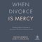 When Divorce Is Mercy