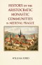 History of the Aristocratic Monastic Communities in Medieval Prague