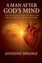A Man After God's Mind: The Intelligence of the Spirit, Mind Renewal, and the Fulfillment of Divine Desire