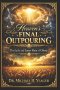 Heaven's Final Outpouring: The Early and Latter Rain of Glory