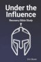 Under the Influence: Recovery Bible Study