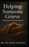 Helping Someone Grieve : Walking Beside the Brokenhearted