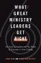 What Great Ministry Leaders Get Right