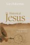 The Historical Jesus: Ancient Evidence for the Life of Christ