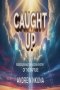 CAUGHT UP: Rediscovering the Hidden Mystery of the Rapture