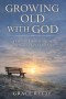 Growing Old with God: A Catholic Guide to Ageing, Illness, and Holy Dependence