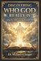 DISCOVERING WHO GOD REALLY IS: Seeing the Father as Jesus Revealed Him