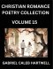 Christian Romance Poetry Collection (Part 15)- Love's Divine Hymn, the Beloved's Song,  Verses of Faith and Passion, Anthology of Eternal Embrace and