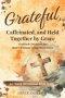 Grateful, Caffeinated, and Held Together by Grace 52-Week Devotional Bible Study: Gratitude Devotions for Real Christians Living Messy Lives