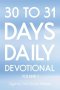 30 to 31 Days Daily Devotional: Volume 1
