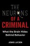 THE NEURONS OF A CRIMINAL