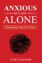 Anxious But Not Alone: Embracing Faith Over Fear