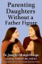 Parenting Daughters Without a Father Figure