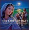 The Story of Mary: The Miraculous Journey of Jesus' Mother