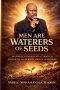 Men are waterers of seeds