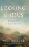 Looking to Jesus: Beholding Him To Become Like Him