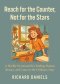 Reach for the Counter, not for the Stars: A Weekly Devotional for Finding Humor, Beauty, and Grace in the Ordinary Days