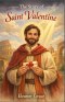 THE STORY OF SAINT VALENTINE: The True Story Behind Valentine's Day, Told Through Faith and Love for children