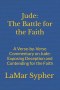 Jude: The Battle for the Faith : A Verse-by-Verse Commentary on Jude: Exposing Deception and Contending for the Faith