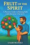 Fruit of the Spirit: A Parents Guide to Raising Kids with Christian Character: A Christian Parenting Book that Helps Parents Teach Children Godly Char