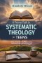 A Proven Path to Systematic Theology for Teens: What Teens Believe, Why It's True, and How It Shapes Everyday Life