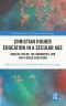 Christian Higher Education in a Secular Age: Charles Taylor, the Humanities, and Faith-Based Education