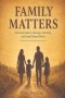 Family Matters: A Biblical Guide to Marriage, Parenting, and Gospel-Shaped Homes