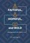 Faithful, Hopeful, And Bold: Encouragement For The Church