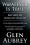 Whatever Is True: Return to Holistic Health