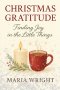 CHRISTMAS GRATITUDE: A brief inspirational guide to rediscovering the beauty of Christmas through gratitude
