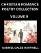 Christian Romance Poetry Collection (Part 9)- Love's Divine Hymn, the Beloved's Song,  Verses of Faith and Passion, Anthology of Eternal Embrace and S