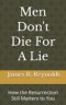 Men Don't Die For A Lie: How the Resurrection Still Matters to You