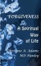 Forgiveness: A Spiritual Way of Life