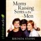 Moms Raising Sons to Be Men