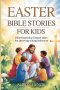 Easter Bible Stories for Kids : Heartwarming Gospel Tales for Growing Young Believers