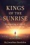 Kings of the Sunrise: Composing a Life of Joy and Gratitude: A 31-Day Call to Live Boldly, Love Deeply, and Leave a Legacy