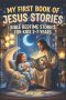 My First Book of Jesus Stories: Bible Bedtime Stories For Kids 2-7 Years : Gift for Christmas, Easter, Birthdays, Baptism, and Communions