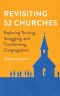Revisiting 52 Churches: Exploring Thriving, Struggling, and Transforming Congregations Peter DeHaan