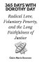 365 Days with Dorothy Day: Radical Love, Voluntary Poverty, and the Long Faithfulness of Justice