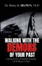 Walking with the Demons of Your past: Exposing the Past, Dismantling Strongholds, and Walking in Freedom